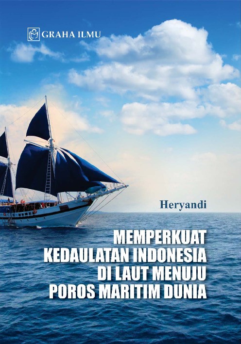 Memperkuat Kedaulatan Indonesia di Laut Menuju Poros Maritim Dunia